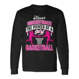 Never Underestimate The Power Of Girl With A Basketball Basketball Long Sleeve T-Shirt T-Shirt | Mazezy UK