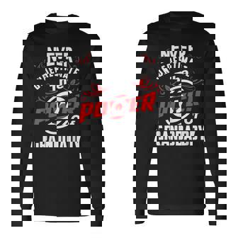Never Underestimate The Power Of Granddaddy T Long Sleeve T-Shirt - Seseable