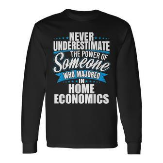Never Underestimate The Power Of Home Economics Major Long Sleeve T-Shirt - Seseable