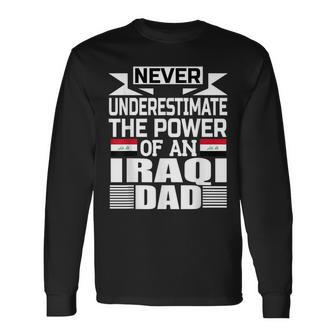 Never Underestimate The Power Of An Iraqi Dad Long Sleeve T-Shirt - Seseable