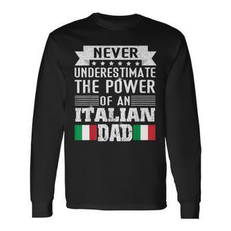 Never Underestimate The Power Of An Italian Dad Father Long Sleeve T-Shirt - Seseable