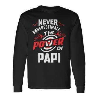 Never Underestimate The Power Of Papi T Long Sleeve T-Shirt - Seseable