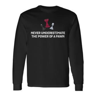 Never Underestimate The Power Of Pawn Chess Long Sleeve T-Shirt - Seseable