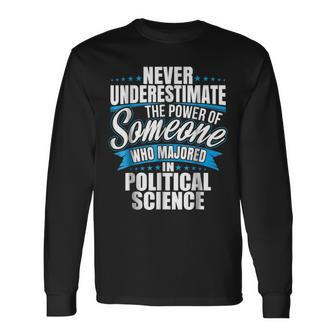Never Underestimate The Power Of Political Science Major Long Sleeve T-Shirt - Seseable