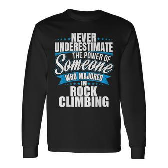 Never Underestimate The Power Of Rock Climbing Major Long Sleeve T-Shirt - Seseable