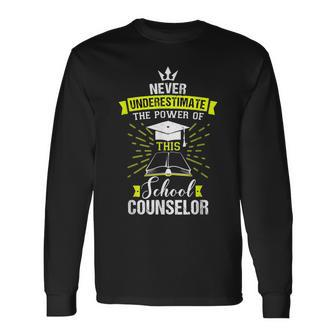 Never Underestimate The Power Of This School Counselor Long Sleeve T-Shirt - Seseable