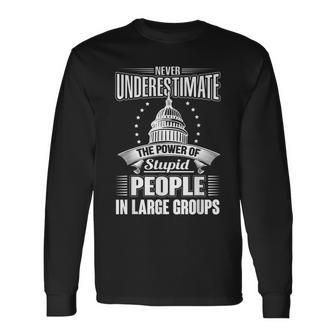 Never Underestimate The Power Of Stupid Political Long Sleeve T-Shirt - Seseable