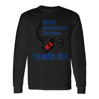 Never Underestimate The Power Of A Throttle Nut Long Sleeve T-Shirt - Monsterry DE