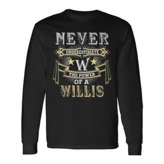Never Underestimate Power Of Willis Name Long Sleeve T-Shirt - Seseable