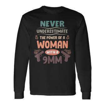 Never Underestimate The Power Of A Woman With A 9Mm Long Sleeve T-Shirt - Seseable