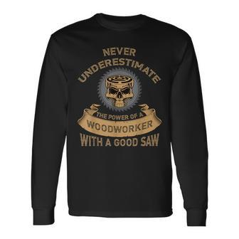Never Underestimate The Power Of A Woodworker Long Sleeve T-Shirt - Monsterry UK