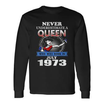 Never Underestimate A Queen Born In July 1973 Long Sleeve T-Shirt | Mazezy