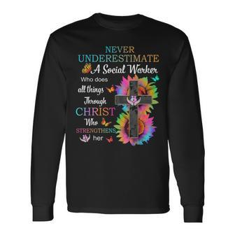Never Underestimate A Social Worker Who Through Christ Long Sleeve T-Shirt | Mazezy