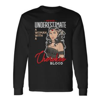 Never Underestimate A Woman With A Cherokee Blood Cherokee I Long Sleeve T-Shirt - Seseable