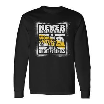 Never Underestimate Woman Courage And A Great Pyrenees Long Sleeve T-Shirt - Seseable
