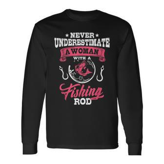 Never Underestimate A Woman With A Fishing Rod Fishing Fishing Rod Long Sleeve T-Shirt T-Shirt | Mazezy