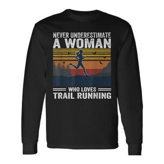 Never Underestimate A Woman Who Loves Trail Running Running Long Sleeve T-Shirt T-Shirt | Mazezy