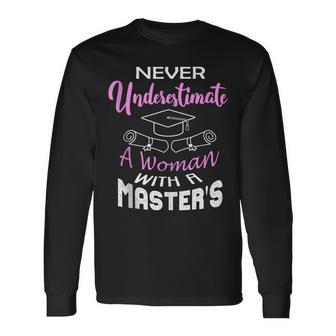 Never Underestimate A Woman With A Masters Degree Graduate Long Sleeve T-Shirt - Seseable
