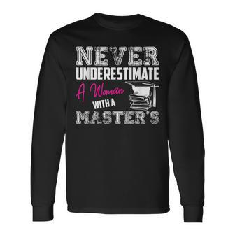 Never Underestimate A Woman With A Masters Degree Graduation Long Sleeve T-Shirt - Seseable
