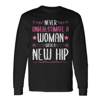 Never Underestimate A Woman With A New Hip Replacement Long Sleeve T-Shirt - Seseable