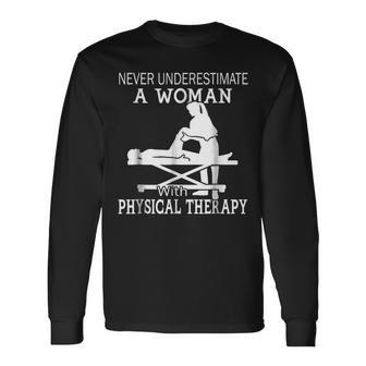 Never Underestimate A Woman With Physical Therapy 3 Long Sleeve T-Shirt - Seseable