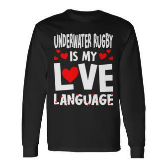 Underwater Rugby Is My Love Language Rugby Player Long Sleeve T-Shirt | Mazezy