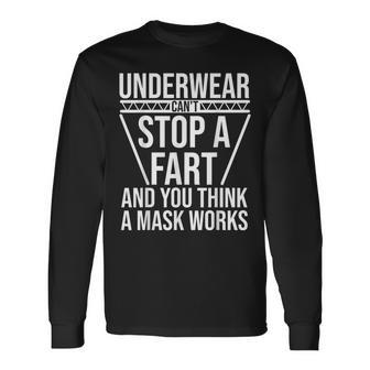 Underwear Can't Stop A Fart And You Think A Mask Works Long Sleeve T-Shirt - Seseable