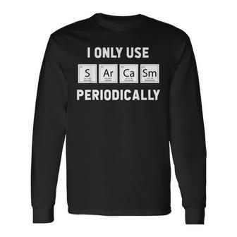 I Only Use Sarcasm Periodically Chemistry Gag Long Sleeve T-Shirt T-Shirt | Mazezy
