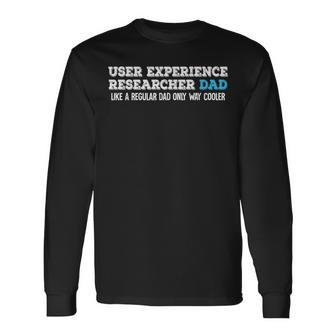 User Experience Researcher Dad Long Sleeve T-Shirt | Mazezy