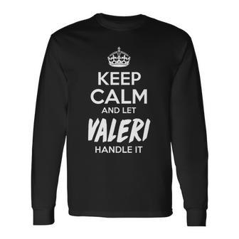 Valeri Name Keep Calm And Let Valeri Handle It Long Sleeve T-Shirt - Seseable