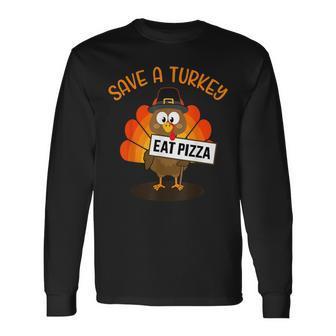 Vegan Or Vegetarian Thanksgiving Save A Turkey Eat Pizza Long Sleeve T-Shirt - Thegiftio UK