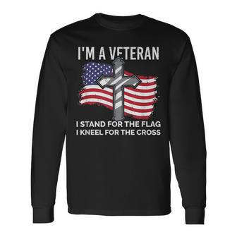 Im A Veteran Stand For The Flag Kneel For The Cross Patriot Long Sleeve T-Shirt T-Shirt | Mazezy