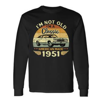 Vintage 1951 Car Birthday Im Not Old Im A Classic 1951 Long Sleeve T-Shirt | Mazezy