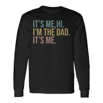 Vintage Fathers Day Its Me Hi I'm The Dad It's Me For Long Sleeve T-Shirt - Monsterry