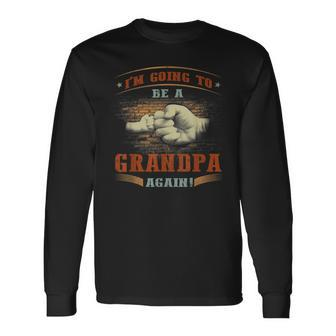 Vintage Im Going To Be A Grandpa Again Long Sleeve T-Shirt T-Shirt | Mazezy