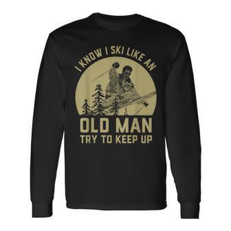 Vintage I Know I Ski Like An Old Man Try To Keep Up Long Sleeve T-Shirt | Mazezy
