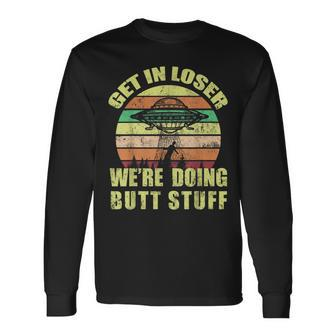 Vintage Get In Loser Were Doing Butt Stuff Long Sleeve T-Shirt T-Shirt | Mazezy