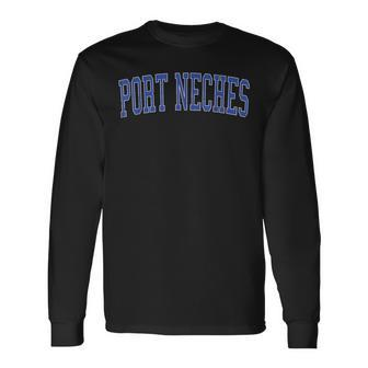 Vintage Port Neches Tx Distressed Blue Varsity Style Long Sleeve T-Shirt | Mazezy