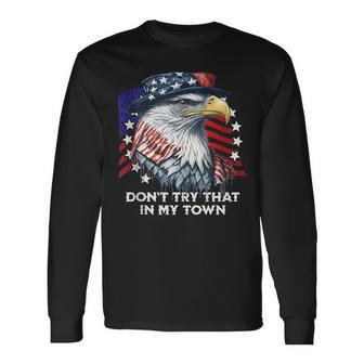 Vintage Retro Dont Try That In My Town Americana Eagle Usa Long Sleeve T-Shirt T-Shirt | Mazezy