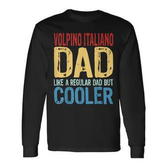 Volpino Italiano Dad Like A Regular Dad But Cooler Long Sleeve T-Shirt | Mazezy