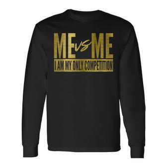 Me Vs Me I Am My Own Competition Motivational Long Sleeve T-Shirt T-Shirt | Mazezy