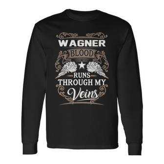 Wagner Name Wagner Blood Runs Throuh My Veins Long Sleeve T-Shirt - Seseable