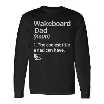 Wakeboard Dad Definition The Coolest Dad Wakeboarding Lake Long Sleeve T-Shirt | Mazezy