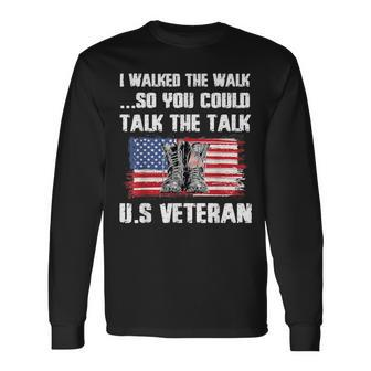 I Walked The Walk So You Could Talk The Talk US Veteran Long Sleeve T-Shirt | Mazezy AU