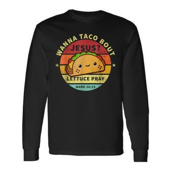 Wanna Taco Bout Jesus Cinco De Mayo Women Men Christian Long Sleeve T-Shirt - Monsterry AU