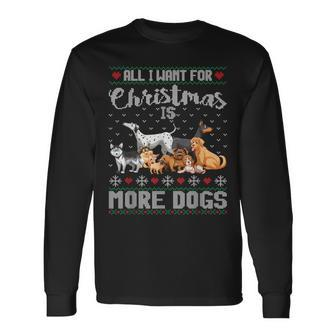 All I Want For Christmas Is More Dogs Ugly Xmas Sweater Long Sleeve T-Shirt | Mazezy