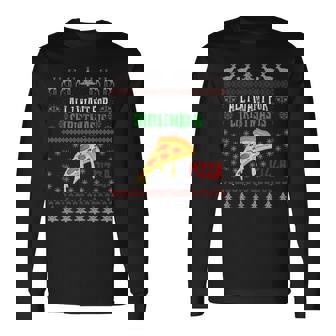 All I Want For Christmas Is Pizza Ugly Christmas Sweaters Long Sleeve T-Shirt - Monsterry