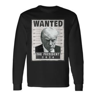 Wanted Donald Trump For President 2024 Trump Shot Long Sleeve - Seseable