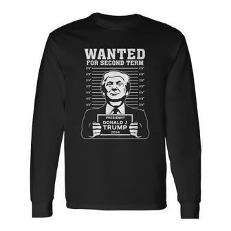 Wanted For Second Term President Donald Trump 2024 Long Sleeve T-Shirt | Mazezy