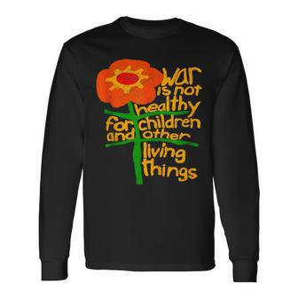 War Is Not Healthy For Children And Other Living Things Long Sleeve T-Shirt | Mazezy
